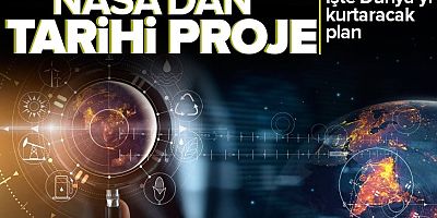 NASA'dan tarihi proje! İşte Dünya'yı kurtaracak plan.