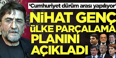 Nihat Genç ülke parçalama planını açıkladı! ‘Cumhuriyet dürüm arası yapılıyor’