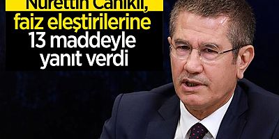 Nurettin Canikli, faiz eleştirilerine 13 maddeyle cevap verdi