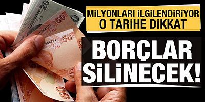O tarihe dikkat! Milyonlarca vatandaşı ilgilendiriyor!  Borçlar silinecek