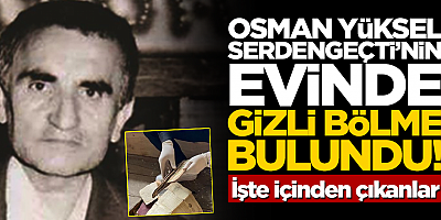 Osman Yüksel Serdengeçti'nin evinin gizli bölmesinde neler bulundu