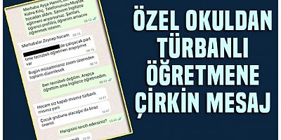Özel okuldan öğretmene çirkin mesaj: Çocuklar var, türbanlı istemiyoruz