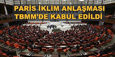 Paris İklim Anlaşması TBMM'de kabul edildi   