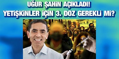Prof. Dr. Uğur Şahin'den üçüncü doz aşı açıklaması