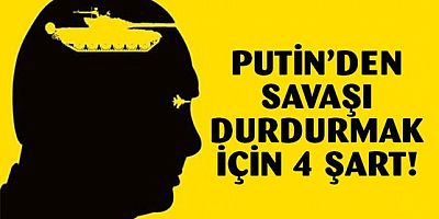 Putin savaşı durdurmak için dört şartını açıkladı