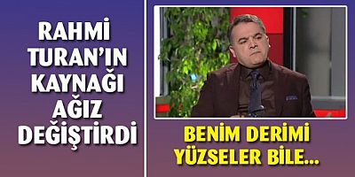 Rahmi Turan'ın kaynağından şok sözler! Derimi yüzseler konuşmayacağım
