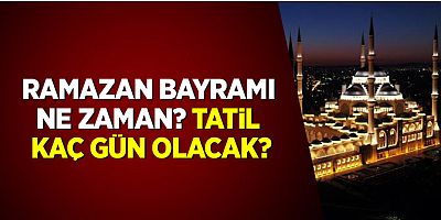 Ramazan Bayramı tatili kaç gün olacak?