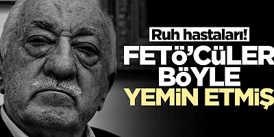 Ruh hastası FETÖ'cüler böyle yemin etmiş
