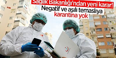 Sağlık Bakanlığı'ndan yeni karar: Negatif ve aşılı temaslıya karantina yok