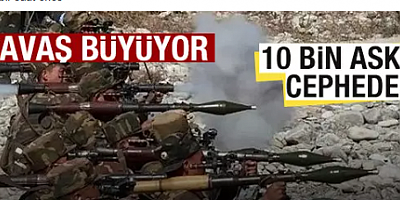 Savaş büyüyor! 10 bin asker cephede! Resmen duyuruldu!