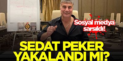 Sedat Peker yakalandı mı?