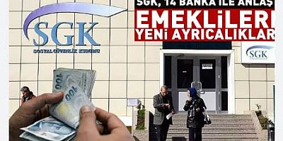 SGK 14 banka ile anlaştı.. İşte emeklilere yeni avantajlar