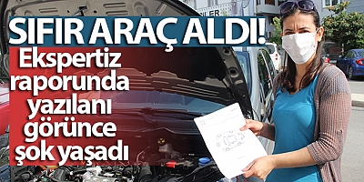 Sıfır araç aldı, ekspertiz raporunu görünce şok yaşadı
