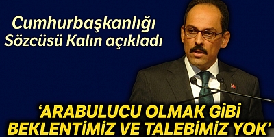Sözcü Kalın: “Arabulucu olmak gibi beklentimiz ve talebimiz yok