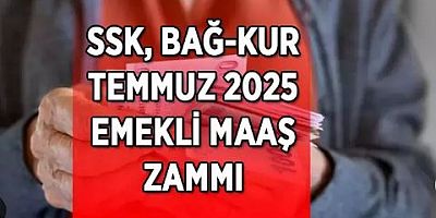 SSK ve Bağ-Kur emeklilerinin 2025 Temmuz zam oranı belli oldu