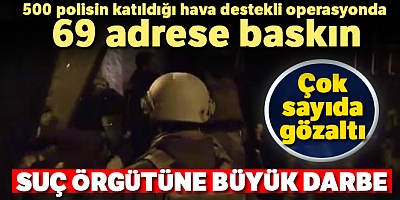 Suç Örgütüne Büyük Darbe: 56 Gözaltı