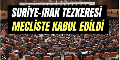 Suriye-Irak Tezkeresi TBMM'de kabul edildi