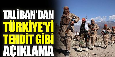  Taliban'dan Türkiye'ye 8 maddelik hadsiz tehdit ve uyarı