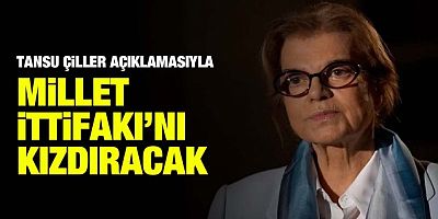 Tansu Çiller'den Millet İttifakı'nı kızdıracak sözler
