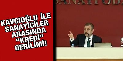 TCMB Başkanı Kavcıoğlu ile sanayiciler arasında tansiyon yükseldi!
