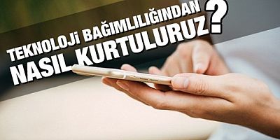 Teknoloji bağımlılığından nasıl kurtuluruz?