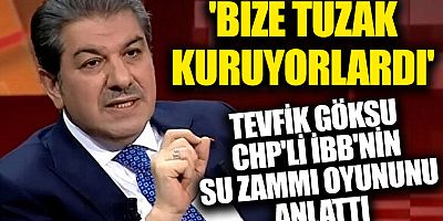 Tevfik Göksu: Siyasi bir tuzak kuruyorlardı, bertaraf ettik!