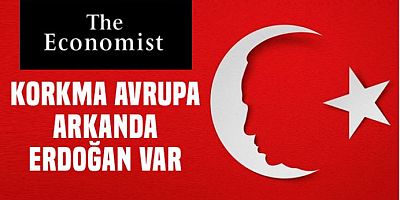 The Economist: Avrupa korkma, Türkiye var, Erdoğan var