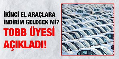 TOBB Üyesi'nden ikinci el araba açıklaması!