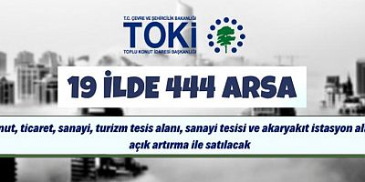 TOKİ, 19 ildeki 444 arsayı açık artırmayla satacak