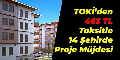 TOKİ'den 14 ilde proje: 436 TL taksitle ev alma fırsatı ayrıntılar netleşti!
