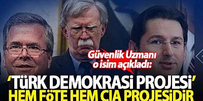 ''Türk Demokrasi Projesi' hem FETÖ hem de CIA projesidir''