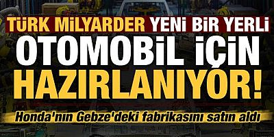Türk milyarder Honda'nın Gebze'deki fabrikasını satın aldı!