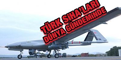 Türk SİHA'ları dünya gündeminde