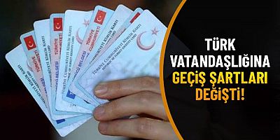 Türk vatandaşlığına geçiş şartları değişti!