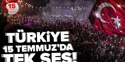 Türkiye 15 Temmuz'da tek ses! 