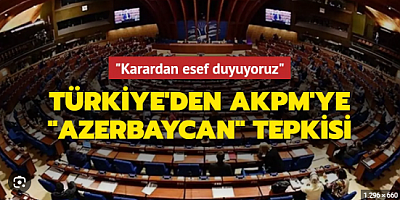 Türkiye'den AKPM'ye 'Azerbaycan' tepkisi