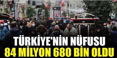 Türkiye'nin nüfusu 84 milyon 680 bin oldu