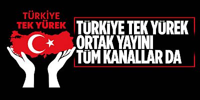 'Türkiye Tek Yürek' ortak yayını 15 Şubat Çarşamba yayında! 