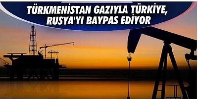 Türkmenistan Gazıyla Türkiye, Rusya'yı baypas ediyor: Stratejik bir adım