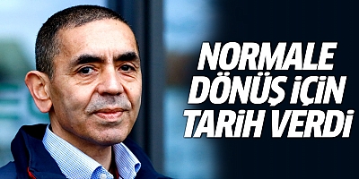 Uğur Şahin normale dönüş için tarih verdi