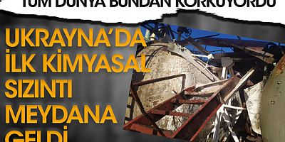 Ukrayna'da ilk kimyasal sızıntı!