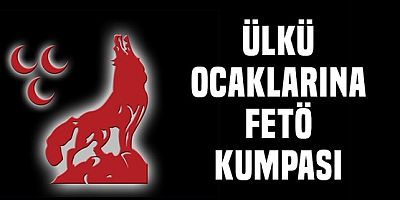 Ülkü Ocakları'na 'terör örgütü' soruşturmasının altından FETÖ çıktı