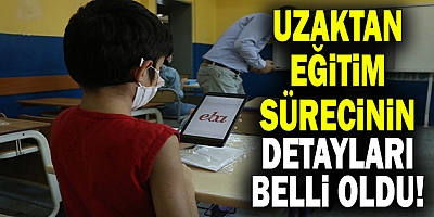 Uzaktan eğitim sürecinin detayları belli oldu