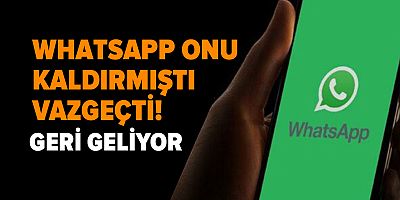 WhatsApp onu kaldırmıştı, vazgeçti: Geri geliyor