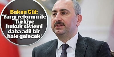  “Yargı Reformu İle Türkiye Hukuk Sistemi Daha Adil Bir Hale Gelecek”