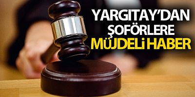 Yargıtay'dan şoförlere müjdeli haber