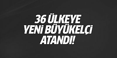 Yeni büyükelçiler belli oldu! Atama kararı Resmi Gazete'de yayımlandı