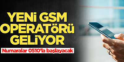 Yeni GSM operatörü geliyor! Numaralar 0510'la başlayacak