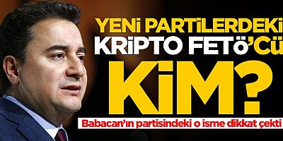 Yeni partilerdeki kripto FETÖ'cü kim? 