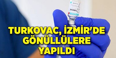 Yerli aşı TURKOVAC, İzmir'de gönüllülere uygulanmaya başlandı